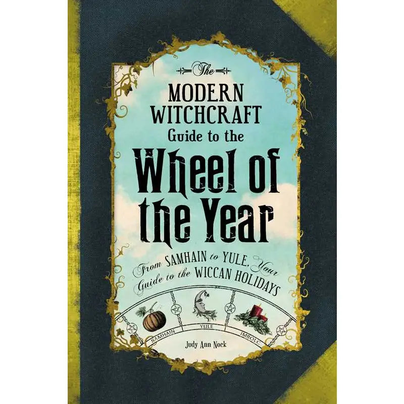 Modern Witchcraft Guide to the Wheel of the Year by Judy Ann Nock: Paper Over Board; 240 pages, English